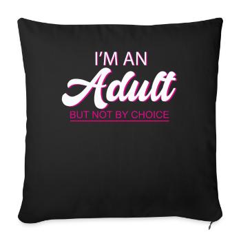 Je suis un adulte mais pas par choix - Housse de coussin décorative 45 x 45 cm - noir - Devant