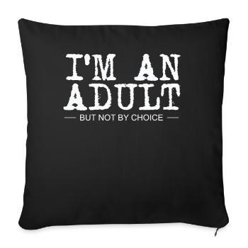 Je suis un adulte mais pas par choix - Housse de coussin décorative 45 x 45 cm - noir - Devant