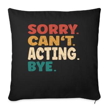 Sorry Can't Acting Bye Men Women Funny Acting - Sofa pillowcase 17,3'' x 17,3'' (45 x 45 cm) - black - Front