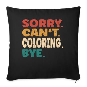 Sorry Can't Coloring Bye Men Women Funny Coloring - Sofa pillowcase 17,3'' x 17,3'' (45 x 45 cm) - black - Front