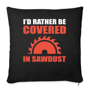 I'd Rather Be Covered In Sawdust Schreiner - Sofakissenbezug 45 x 45 cm - Schwarz - Vorne