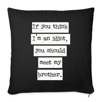 If You Think I'm An Idiot You Should Meet My Bro - Sofa pillowcase 17,3'' x 17,3'' (45 x 45 cm) - black - Front