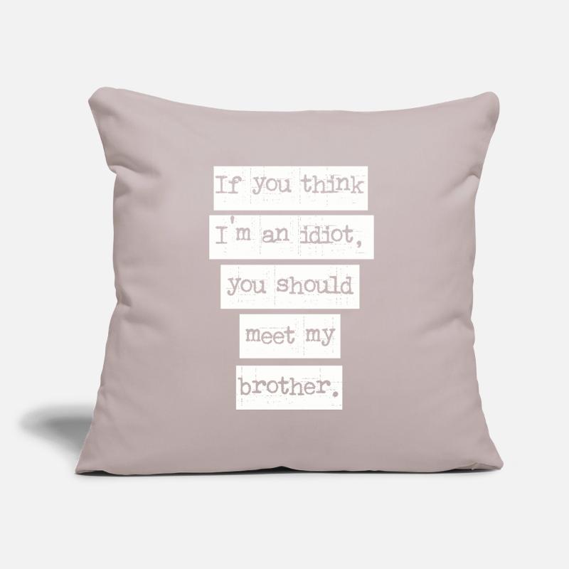Si vous pensez que je suis un idiot, vous devriez rencontrer mon frère Housse de coussin décorative 45 x 45 cm