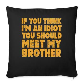 If You Think I'm An Idiot You Should Meet My Bro - Sofa pillowcase 17,3'' x 17,3'' (45 x 45 cm) - black - Front