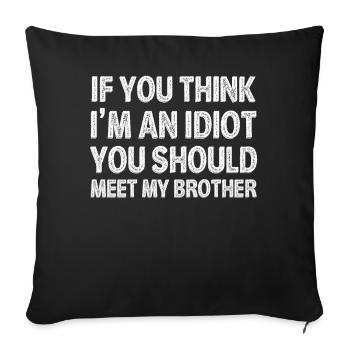 If You Think I'm An Idiot You Should Meet My Bro - Sofa pillowcase 17,3'' x 17,3'' (45 x 45 cm) - black - Front