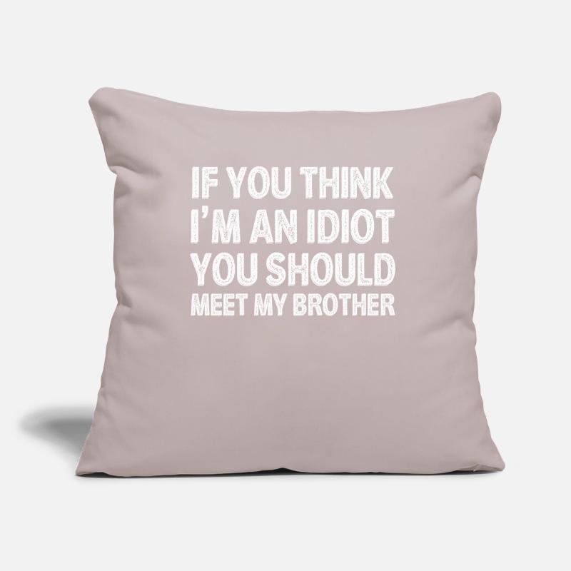 Si vous pensez que je suis un idiot, vous devriez rencontrer mon frère Housse de coussin décorative 45 x 45 cm