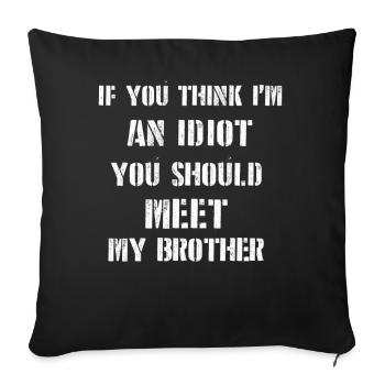 If You Think I'm An Idiot You Should Meet My Bro - Sofa pillowcase 17,3'' x 17,3'' (45 x 45 cm) - black - Front