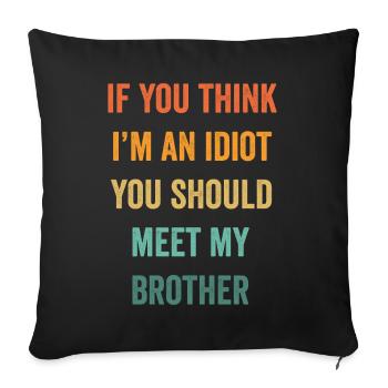 If You Think I'm An Idiot You Should Meet My Bro - Sofa pillowcase 17,3'' x 17,3'' (45 x 45 cm) - black - Front