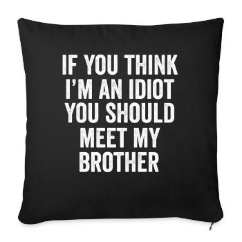 If You Think I'm An Idiot You Should Meet My Bro - Sofa pillowcase 17,3'' x 17,3'' (45 x 45 cm) - black - Front