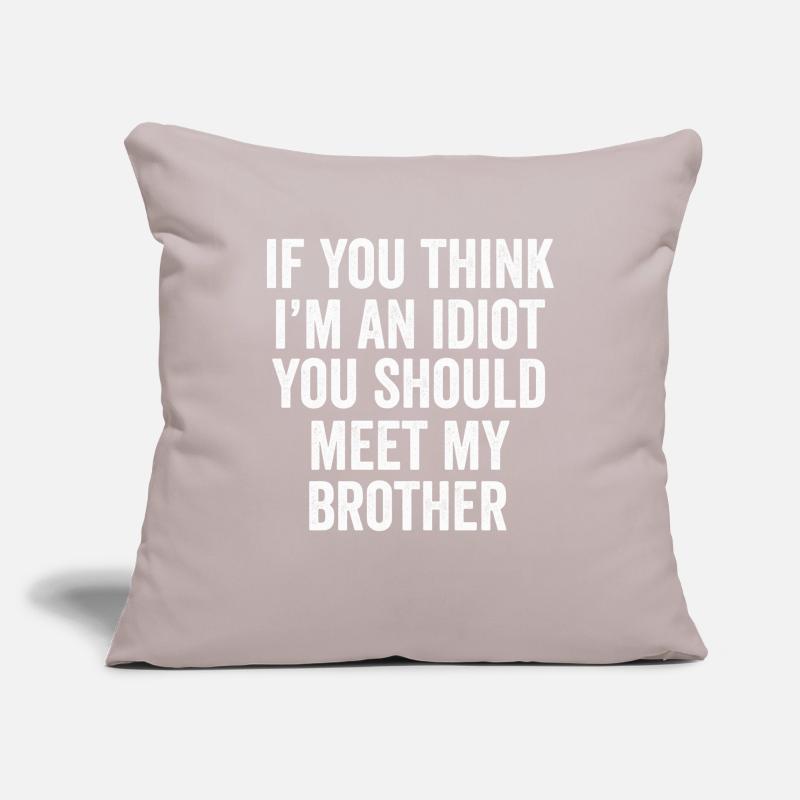 Si vous pensez que je suis un idiot, vous devriez rencontrer mon frère Housse de coussin décorative 45 x 45 cm