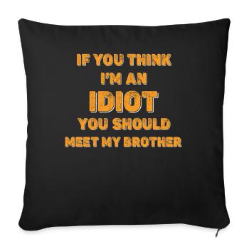 If You Think I'm An Idiot You Should Meet My Bro - Sofa pillowcase 17,3'' x 17,3'' (45 x 45 cm) - black - Front