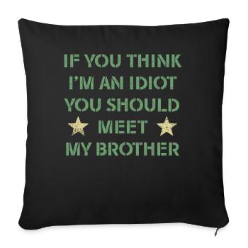 If You Think I'm An Idiot You Should Meet My Bro - Sofa pillowcase 17,3'' x 17,3'' (45 x 45 cm) - black - Front