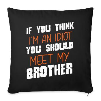 If You Think I'm An Idiot You Should Meet My Bro - Sofa pillowcase 17,3'' x 17,3'' (45 x 45 cm) - black - Front