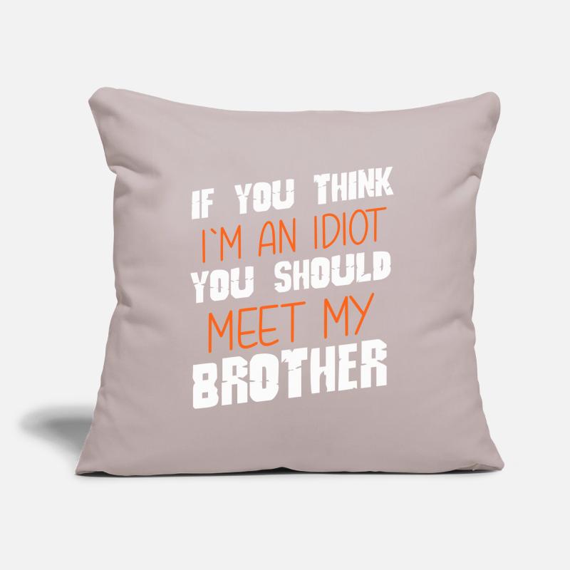Si vous pensez que je suis un idiot, vous devriez rencontrer mon frère Housse de coussin décorative 45 x 45 cm
