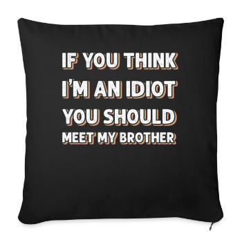 If You Think I'm An Idiot You Should Meet My Bro - Sofa pillowcase 17,3'' x 17,3'' (45 x 45 cm) - black - Front