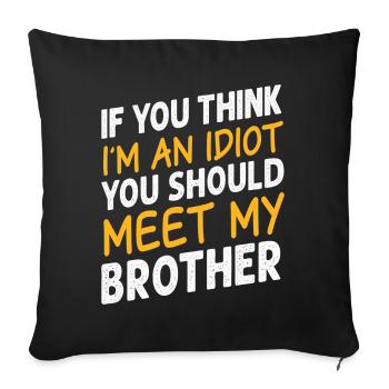 If You Think I'm An Idiot You Should Meet My Bro - Sofa pillowcase 17,3'' x 17,3'' (45 x 45 cm) - black - Front