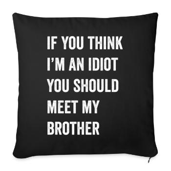 If You Think I'm An Idiot You Should Meet My Bro - Sofa pillowcase 17,3'' x 17,3'' (45 x 45 cm) - black - Front
