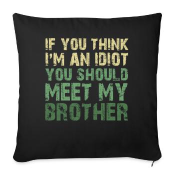 If You Think I'm An Idiot You Should Meet My Bro - Sofa pillowcase 17,3'' x 17,3'' (45 x 45 cm) - black - Front
