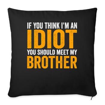 If You Think I'm An Idiot You Should Meet My Bro - Sofa pillowcase 17,3'' x 17,3'' (45 x 45 cm) - black - Front