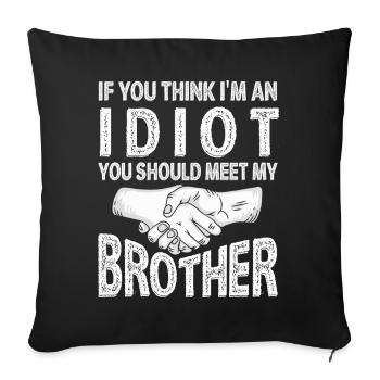 If You Think I'm An Idiot You Should Meet My Bro - Sofa pillowcase 17,3'' x 17,3'' (45 x 45 cm) - black - Front