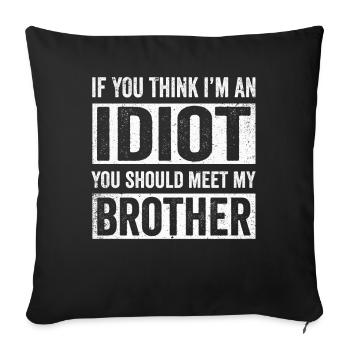 If You Think I'm An Idiot You Should Meet My Bro - Sofa pillowcase 17,3'' x 17,3'' (45 x 45 cm) - black - Front