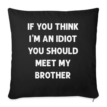 If You Think I'm An Idiot You Should Meet My Bro - Sofa pillowcase 17,3'' x 17,3'' (45 x 45 cm) - black - Front