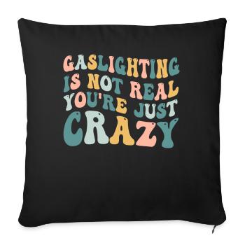 Gaslighting Is Not Real You're Just Crazy - Sofa pillowcase 17,3'' x 17,3'' (45 x 45 cm) - black - Front