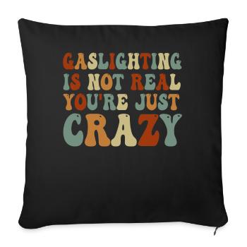 Gaslighting Is Not Real You're Just Crazy - Sofa pillowcase 17,3'' x 17,3'' (45 x 45 cm) - black - Front