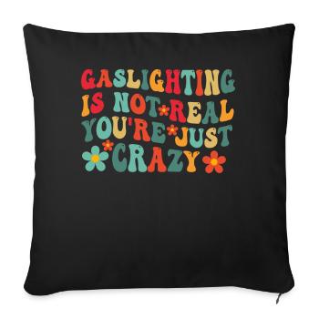 Gaslighting Is Not Real You're Just Crazy - Sofa pillowcase 17,3'' x 17,3'' (45 x 45 cm) - black - Front