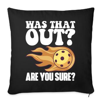 Pickleball Racket for Pickle Ball, Was That Out - Sofa pillowcase 17,3'' x 17,3'' (45 x 45 cm) - black - Front