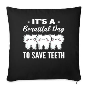 It's A Beautiful Day To Save Teeth Zahntechniker - Sofakissenbezug 45 x 45 cm - Schwarz - Vorne