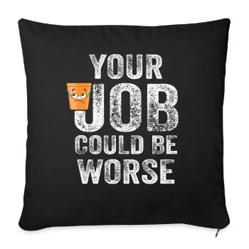 Your Job Could Be Worse Toilet Paper Workplace - Sofa pillowcase 17,3'' x 17,3'' (45 x 45 cm) - black - Front