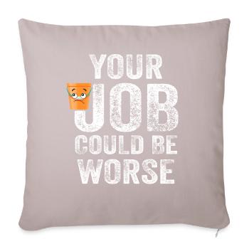 Your Job Could Be Worse Toilet Paper Workplace - Sofa pillowcase 17,3'' x 17,3'' (45 x 45 cm) - light taupe - Front