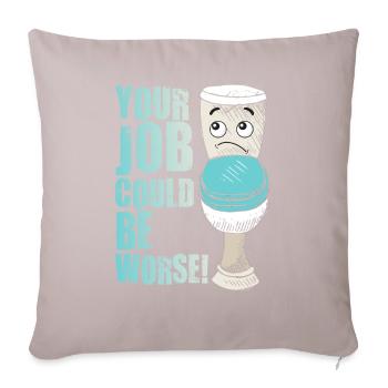 Your Job Could Be Worse Toilet Paper Workplace - Sofa pillowcase 17,3'' x 17,3'' (45 x 45 cm) - light taupe - Front