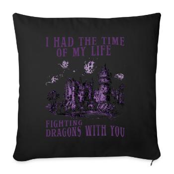 I Had The Time Of My Life Fighting Dragons - Sofa pillowcase 17,3'' x 17,3'' (45 x 45 cm) - black - Front