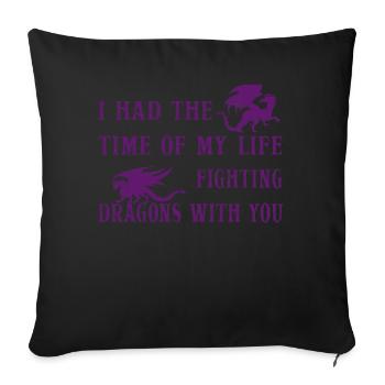 I Had The Time Of My Life Fighting Dragons - Sofa pillowcase 17,3'' x 17,3'' (45 x 45 cm) - black - Front