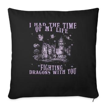 I Had The Time Of My Life Fighting Dragons - Sofa pillowcase 17,3'' x 17,3'' (45 x 45 cm) - black - Front