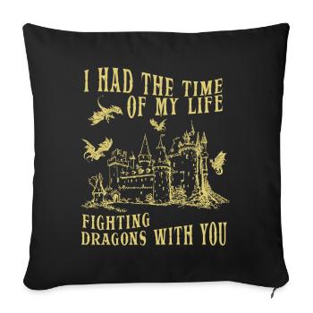 I Had The Time Of My Life Fighting Dragons - Sofa pillowcase 17,3'' x 17,3'' (45 x 45 cm) - black - Front