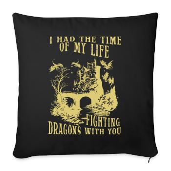 I Had The Time Of My Life Fighting Dragons - Sofa pillowcase 17,3'' x 17,3'' (45 x 45 cm) - black - Front