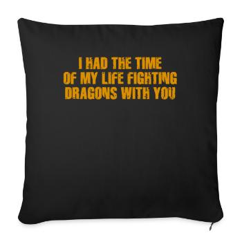 I Had The Time Of My Life Fighting Dragons - Sofa pillowcase 17,3'' x 17,3'' (45 x 45 cm) - black - Front