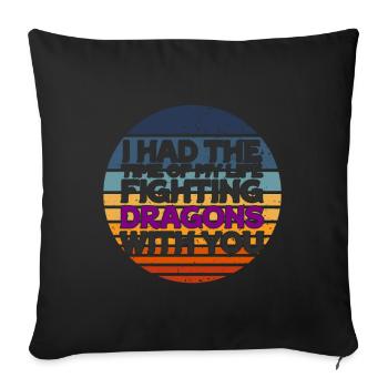 I Had The Time Of My Life Fighting Dragons - Sofa pillowcase 17,3'' x 17,3'' (45 x 45 cm) - black - Front