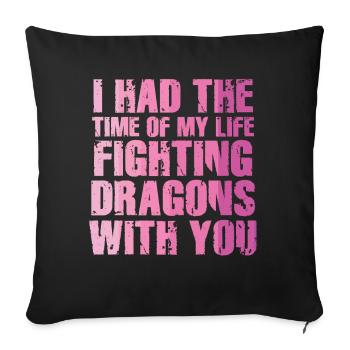 I Had The Time Of My Life Fighting Dragons - Sofa pillowcase 17,3'' x 17,3'' (45 x 45 cm) - black - Front
