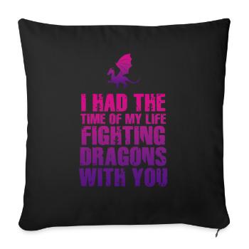 I Had The Time Of My Life Fighting Dragons - Sofa pillowcase 17,3'' x 17,3'' (45 x 45 cm) - black - Front