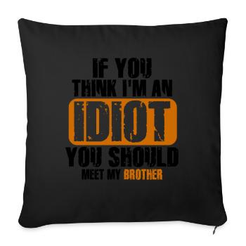 If You Think I'm An Idiot You Should Meet My Bro - Sofa pillowcase 17,3'' x 17,3'' (45 x 45 cm) - black - Front