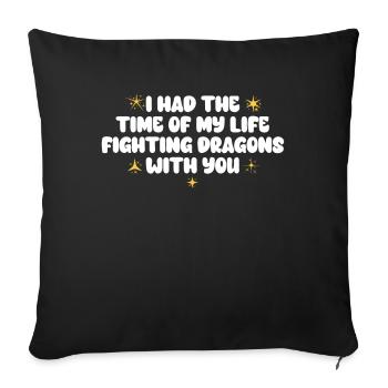 I Had The Time Of My Life Fighting Dragons - Sofa pillowcase 17,3'' x 17,3'' (45 x 45 cm) - black - Front