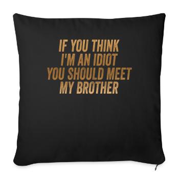 If You Think I'm An Idiot You Should Meet My Bro - Sofa pillowcase 17,3'' x 17,3'' (45 x 45 cm) - black - Front