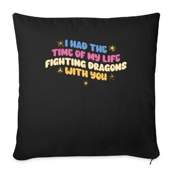 I Had The Time Of My Life Fighting Dragons - Sofa pillowcase 17,3'' x 17,3'' (45 x 45 cm) - black - Front