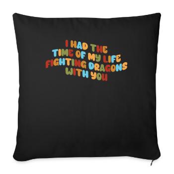 I Had The Time Of My Life Fighting Dragons - Sofa pillowcase 17,3'' x 17,3'' (45 x 45 cm) - black - Front