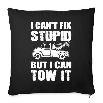 I Can't Fix Stupid But I Can Tow It Abschlepper - Sofakissenbezug 45 x 45 cm - Schwarz - Vorne