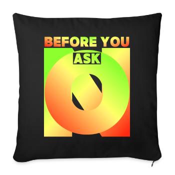 Before You Ask, Before You Ask, Funny Saying - Sofa pillowcase 17,3'' x 17,3'' (45 x 45 cm) - black - Front